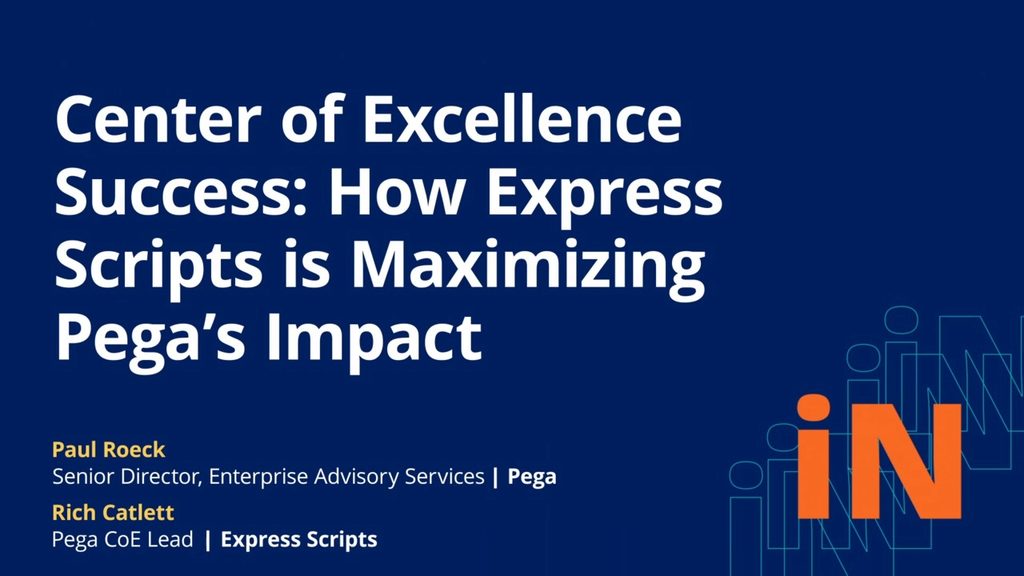 PegaWorld 2020: Center of Excellence Success: How Express Scripts is Maximizing Pega’s Impact