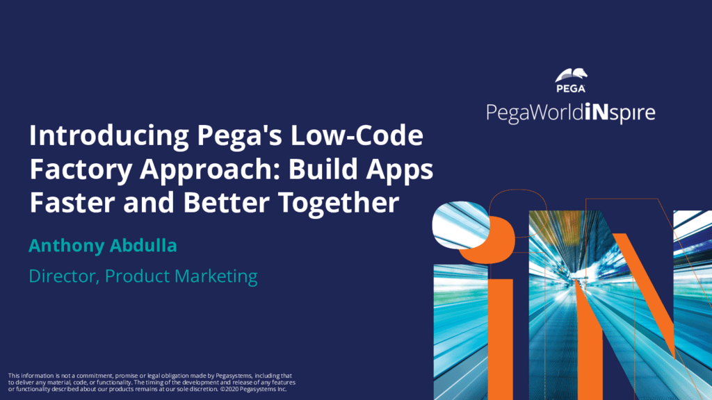 PegaWorld iNspire 2020: Introducing Pega's Low-Code Factory Approach: Build Apps Faster and Better Together (Presentation)