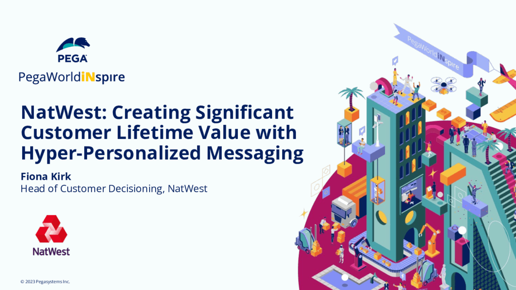 PegaWorld iNspire 2023: NatWest: Creating Significant Customer Lifetime Value with Hyper-personalized Messaging (Presentation)