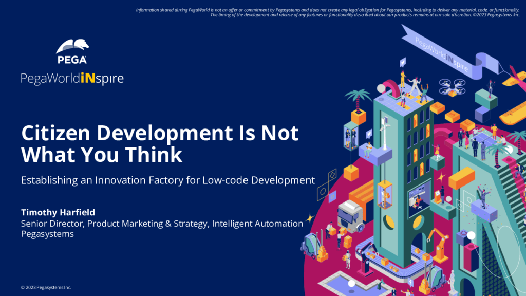 PegaWorld iNspire 2023: Citizen Development is not what you think it is: Establishing an Innovation Factory for Low Code Development (Presentation)
