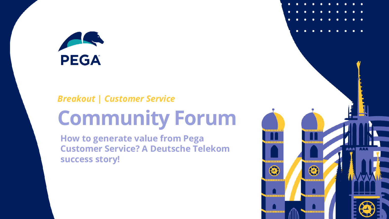 Pega Community Forum - Deutsche Telekom Success Story:  Mehrwert aus Pega Customer Service generieren (Präsentation)