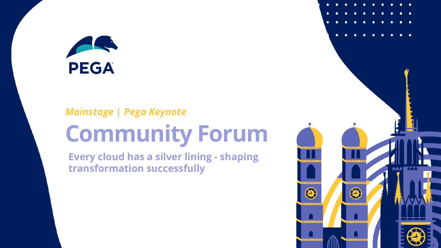 Pega Community Forum - Pega Keynote - Every cloud has a silver lining: shaping transformation successfully (Presentation)